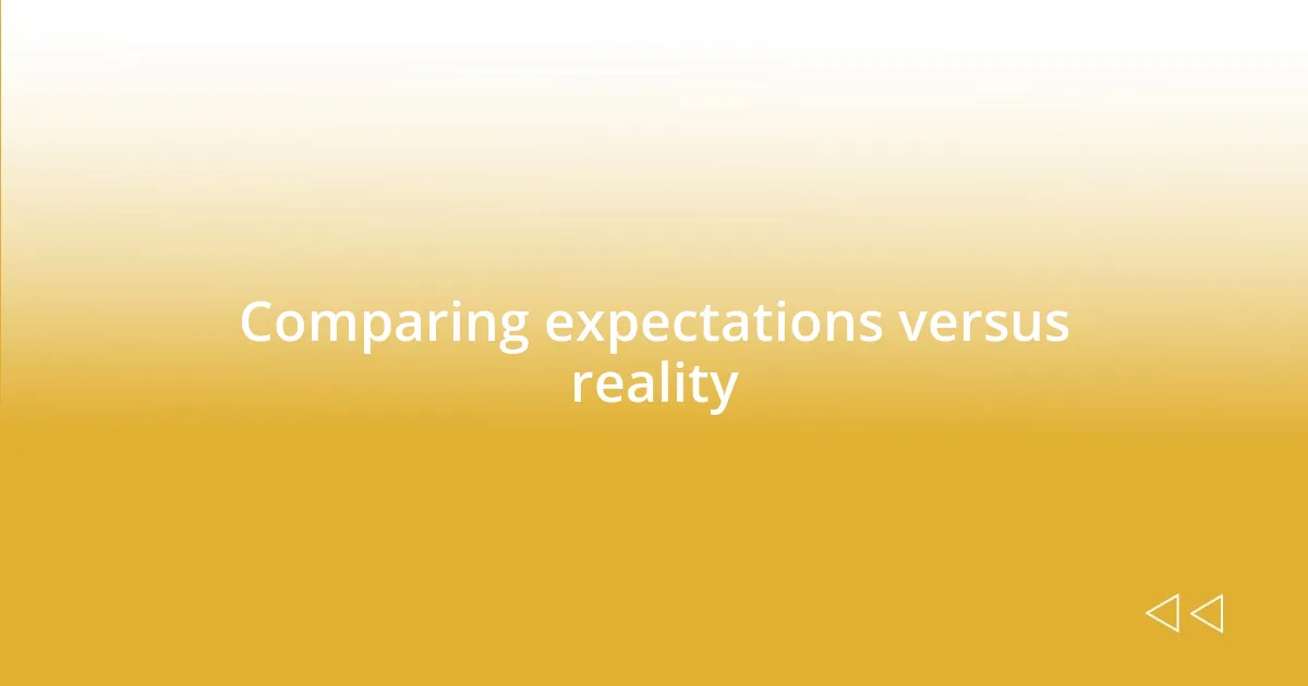 Comparing expectations versus reality