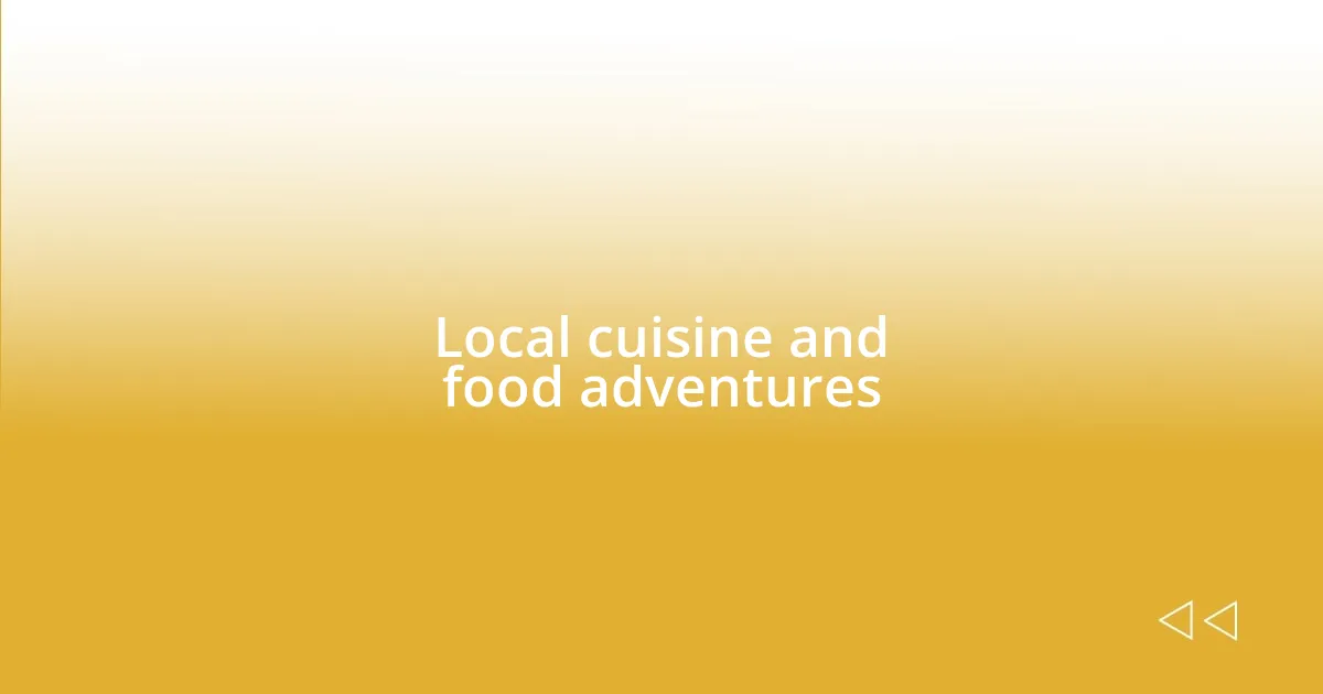 Local cuisine and food adventures