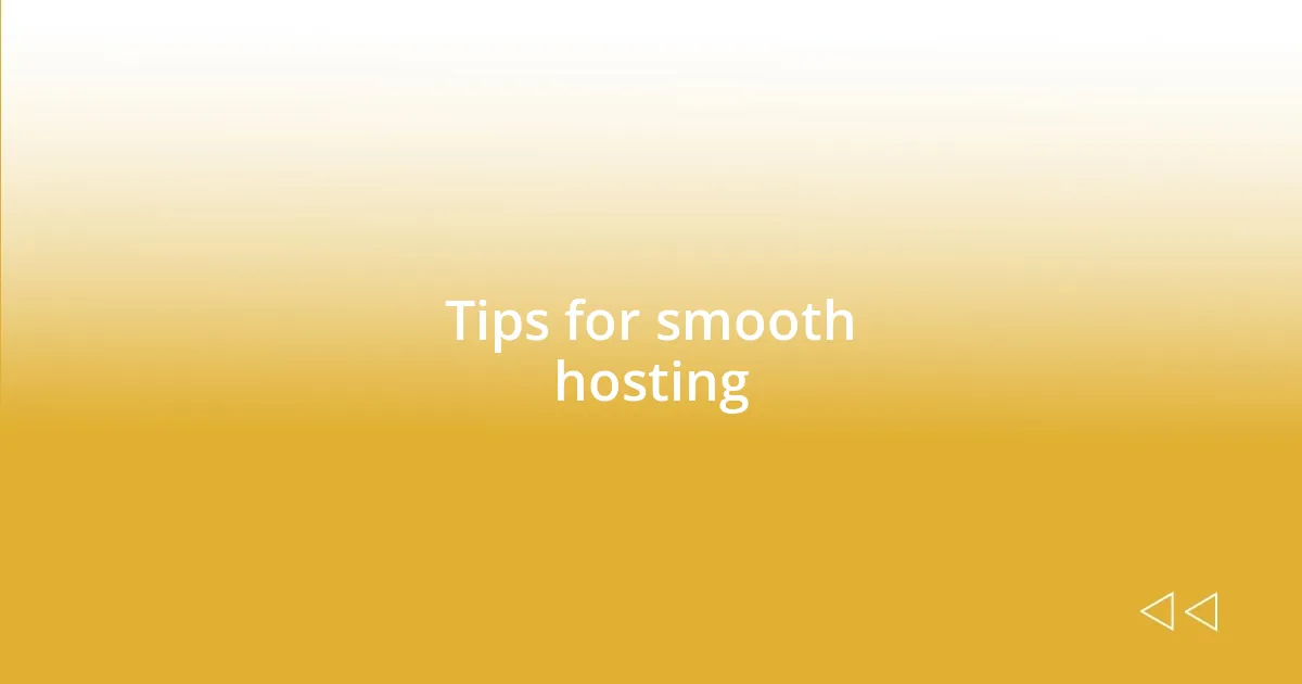 Tips for smooth hosting