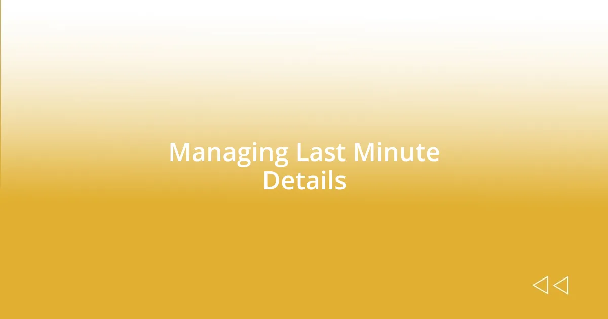 Managing Last Minute Details