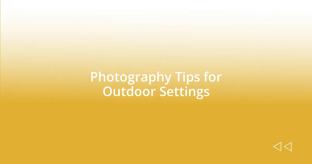 Photography Tips for Outdoor Settings