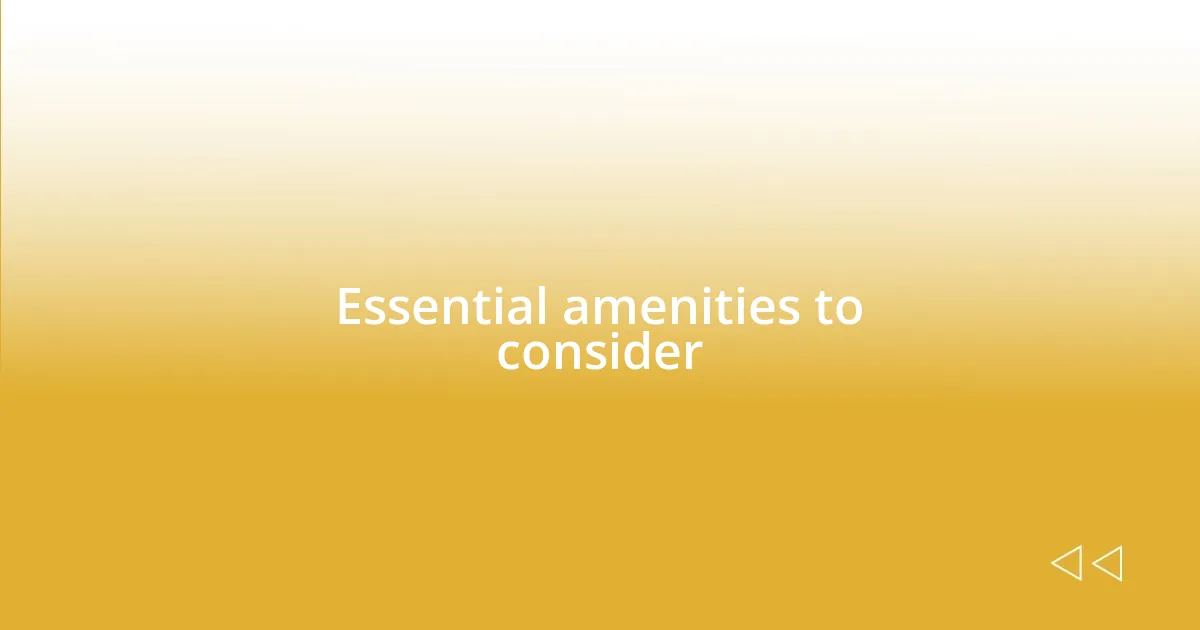 Essential amenities to consider