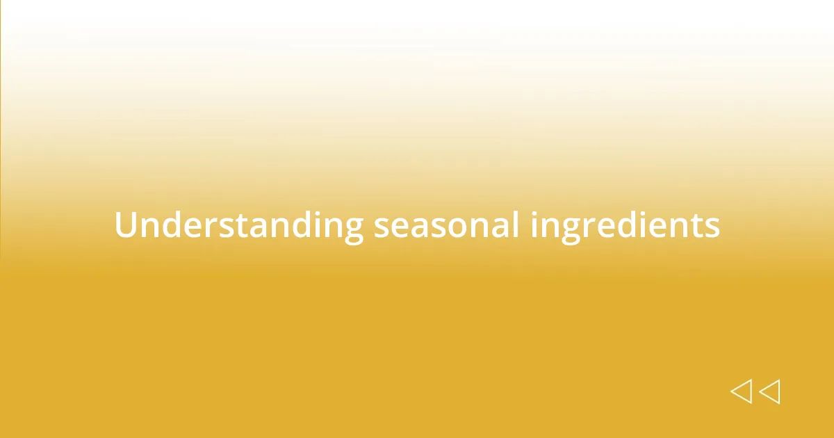 Understanding seasonal ingredients