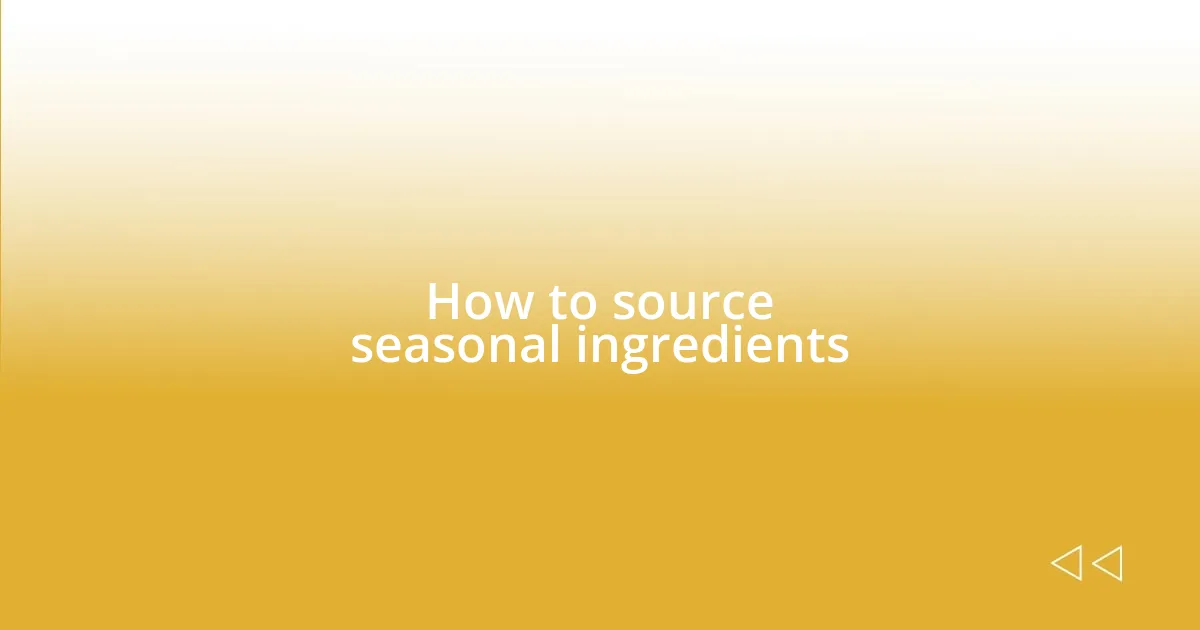 How to source seasonal ingredients