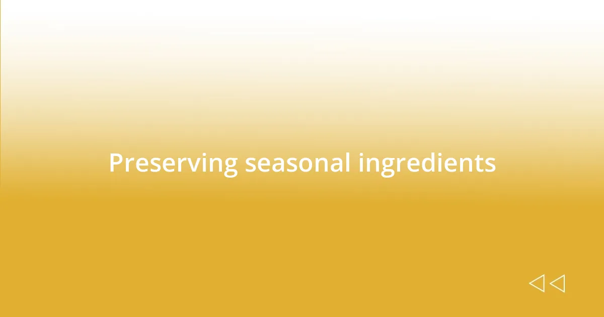 Preserving seasonal ingredients