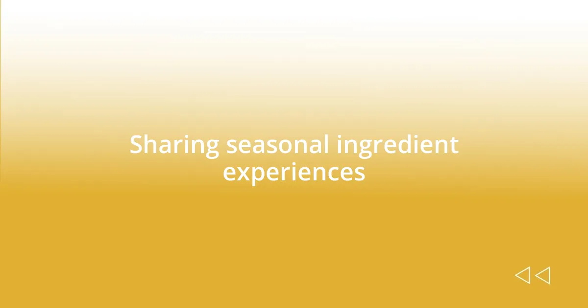 Sharing seasonal ingredient experiences