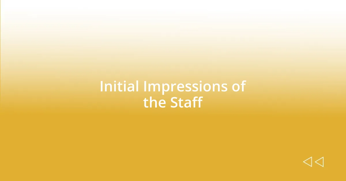 Initial Impressions of the Staff