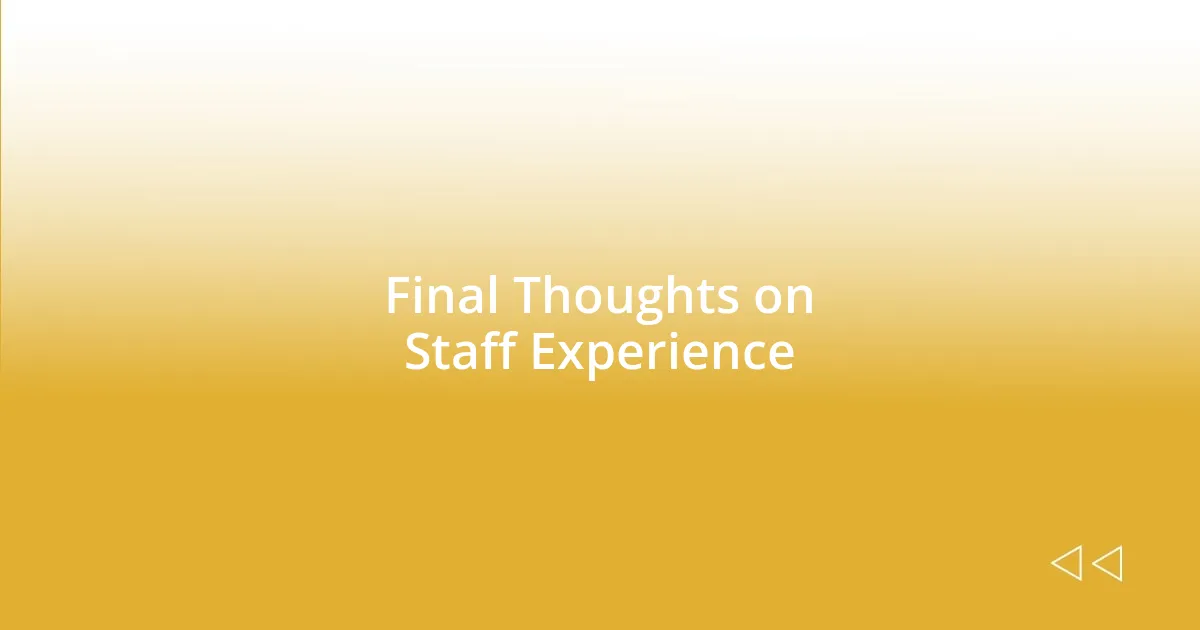 Final Thoughts on Staff Experience