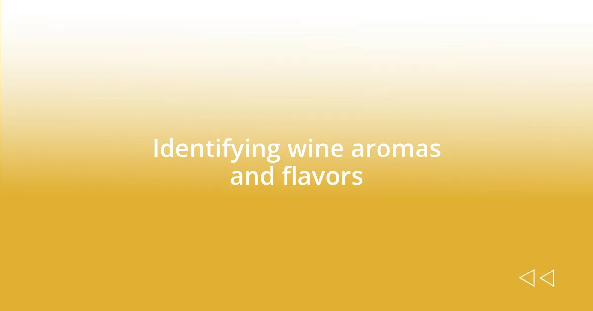 Identifying wine aromas and flavors