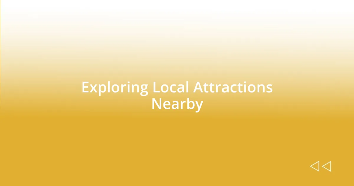 Exploring Local Attractions Nearby