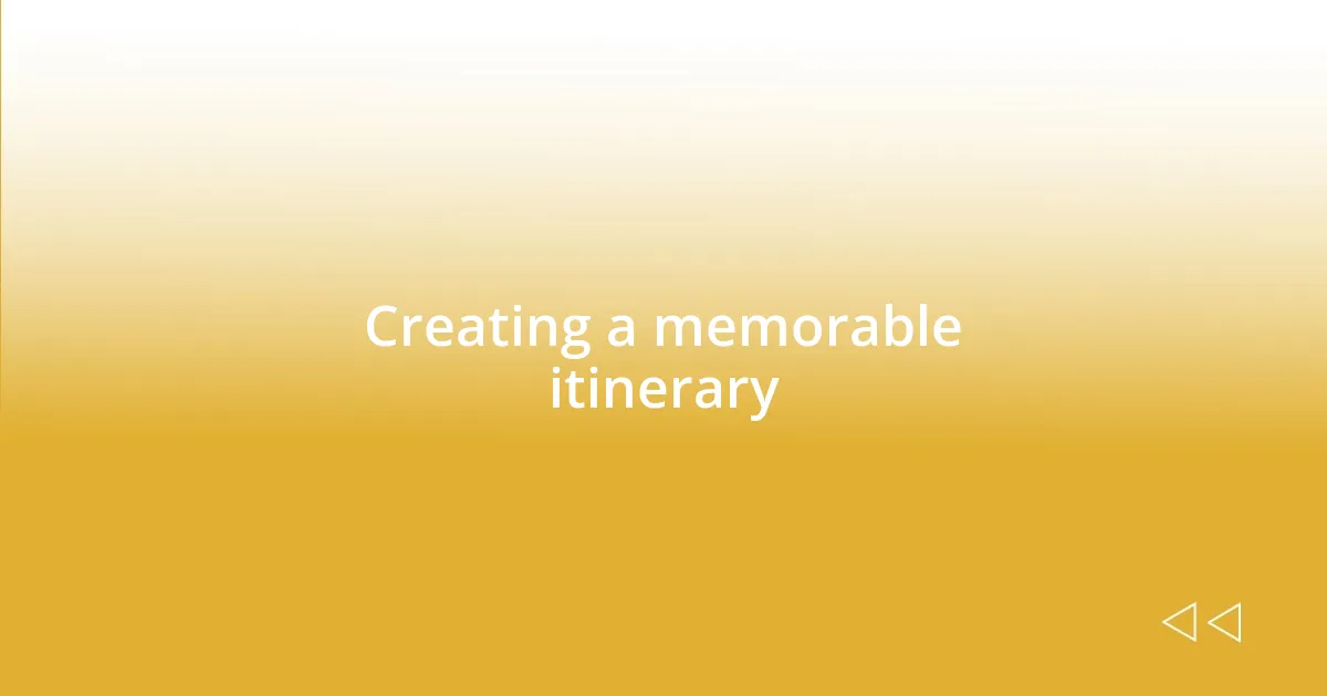 Creating a memorable itinerary