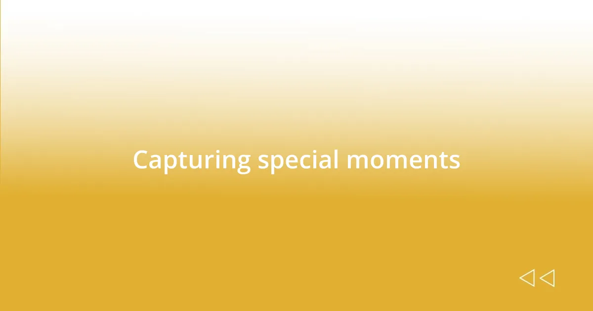 Capturing special moments