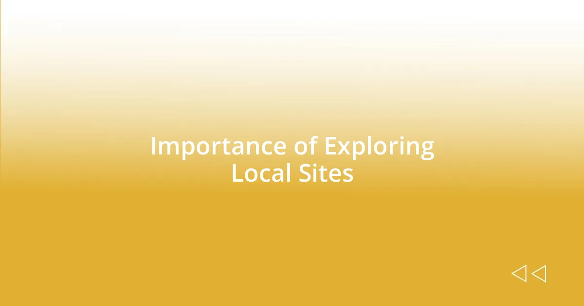 Importance of Exploring Local Sites