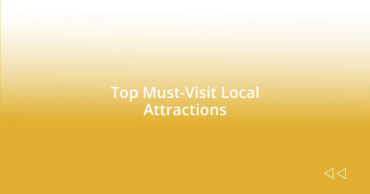 Top Must-Visit Local Attractions