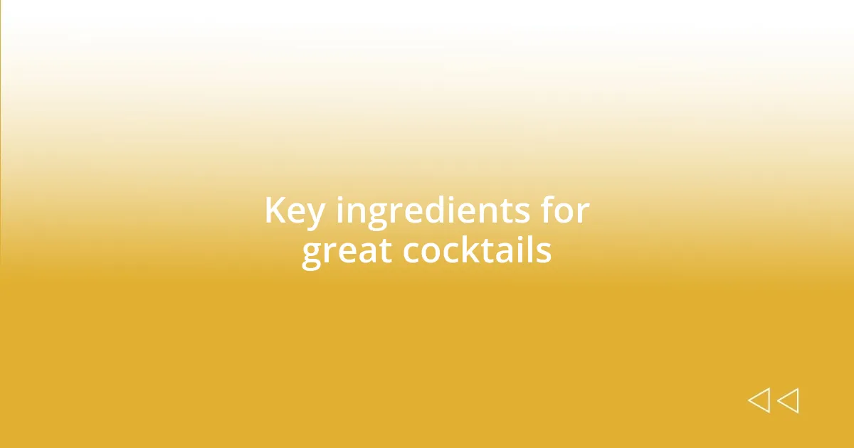 Key ingredients for great cocktails