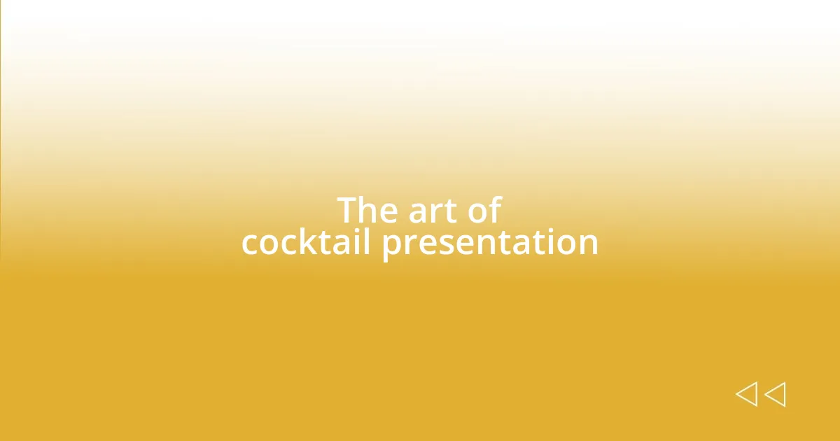 The art of cocktail presentation