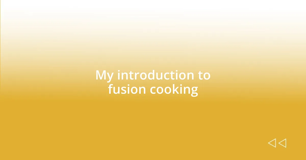 My introduction to fusion cooking