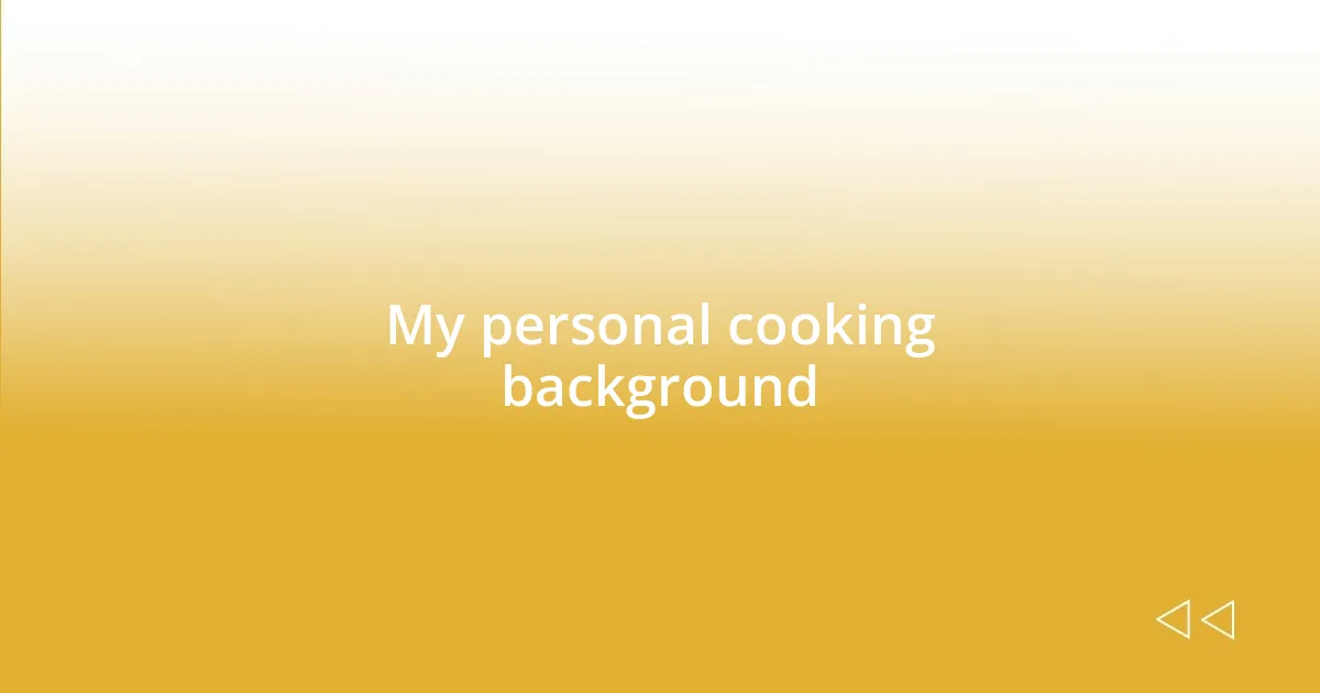 My personal cooking background