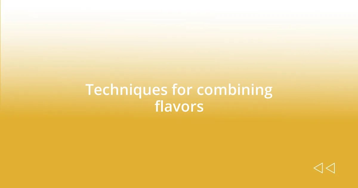 Techniques for combining flavors