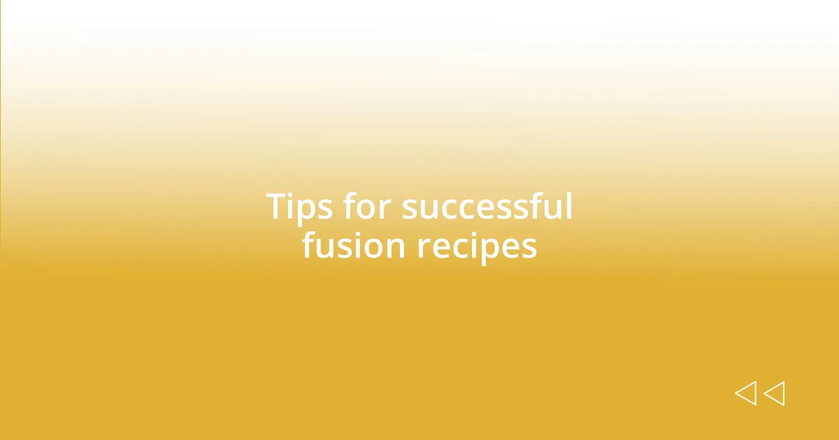 Tips for successful fusion recipes