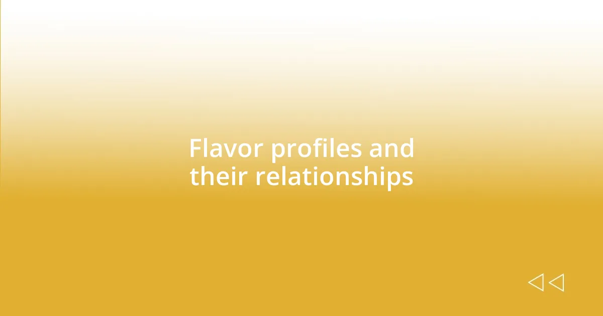 Flavor profiles and their relationships