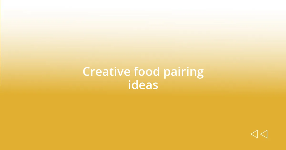 Creative food pairing ideas