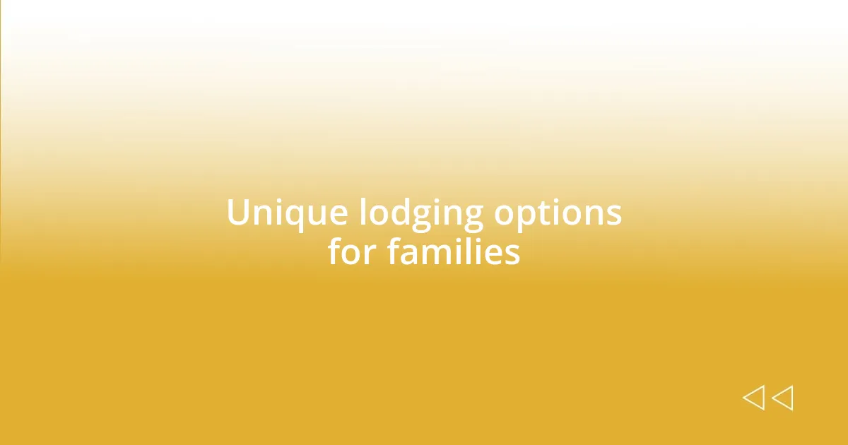 Unique lodging options for families