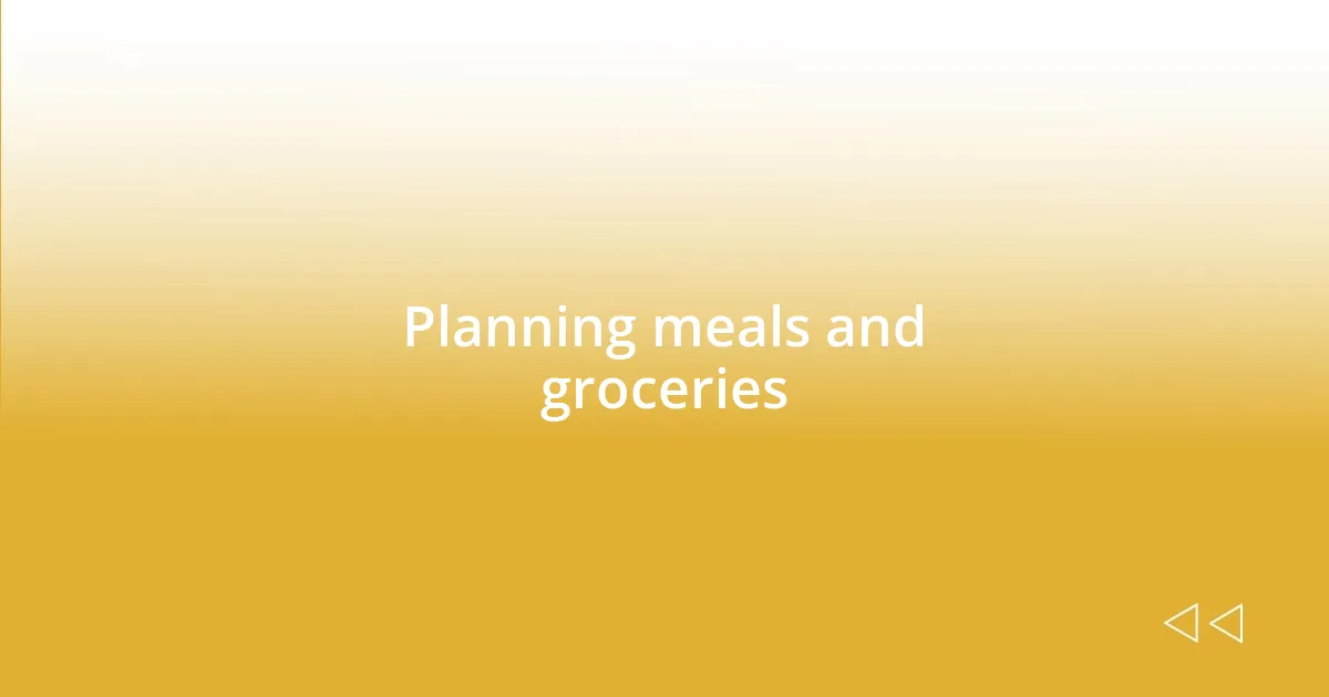 Planning meals and groceries