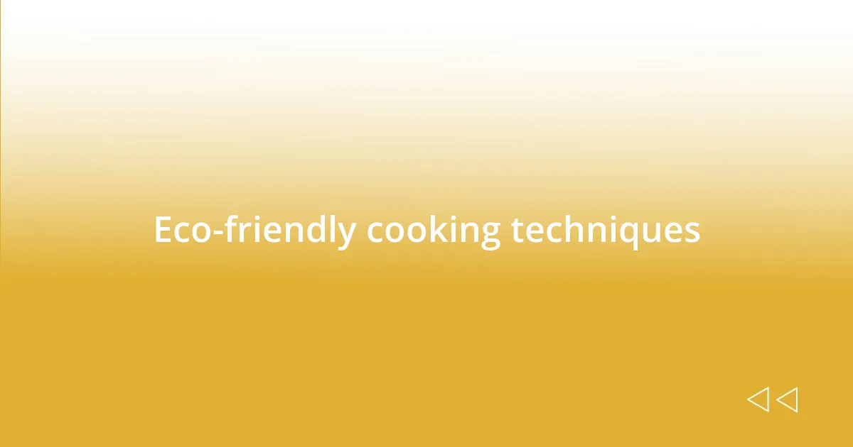 Eco-friendly cooking techniques