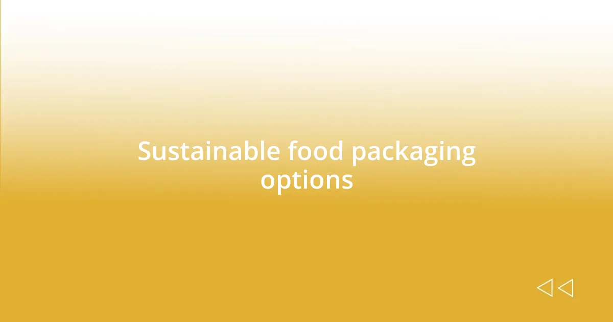 Sustainable food packaging options