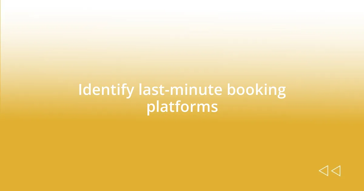 Identify last-minute booking platforms