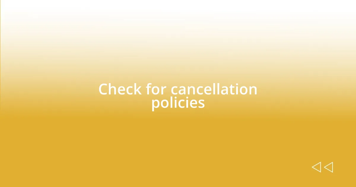 Check for cancellation policies