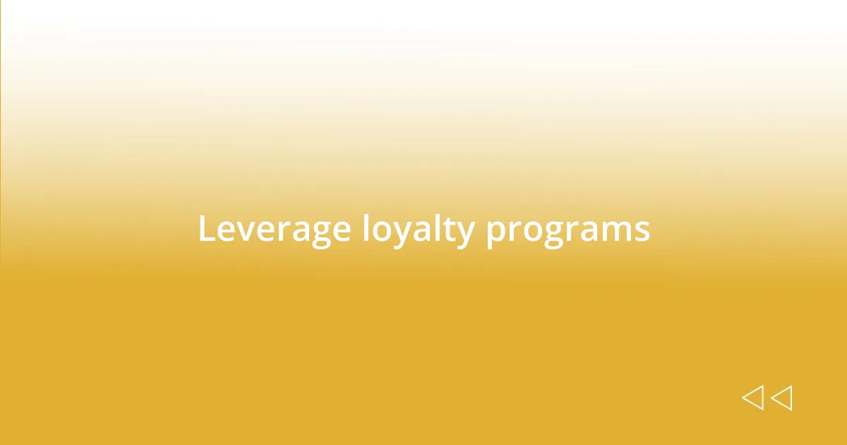 Leverage loyalty programs