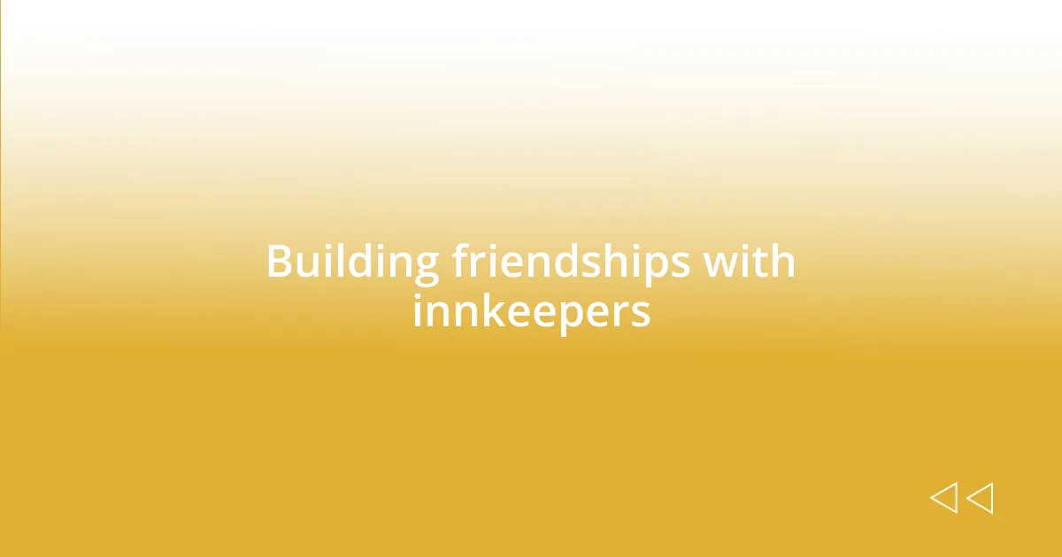 Building friendships with innkeepers