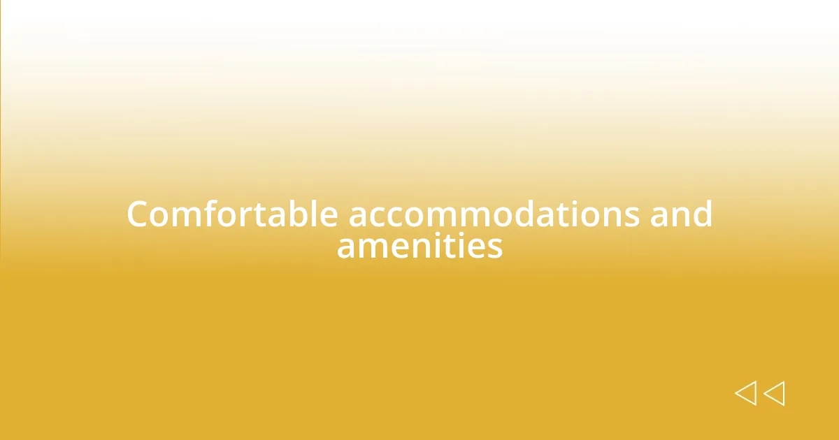 Comfortable accommodations and amenities