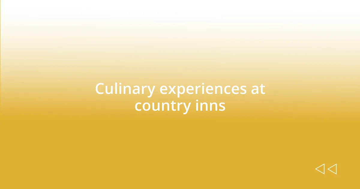 Culinary experiences at country inns