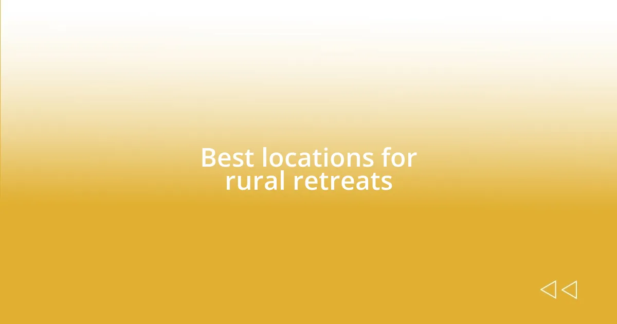 Best locations for rural retreats