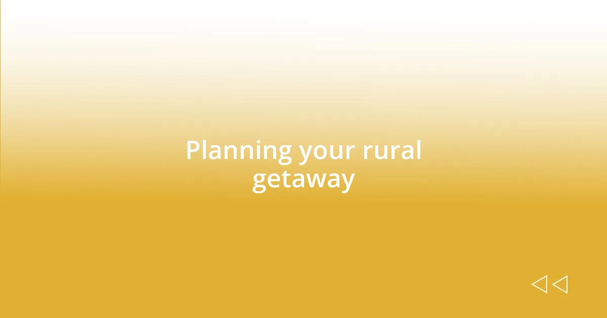 Planning your rural getaway