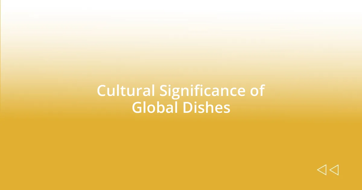 Cultural Significance of Global Dishes