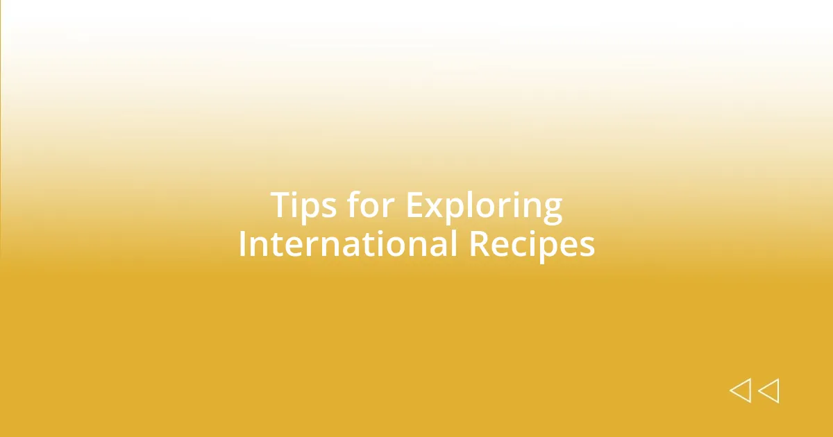 Tips for Exploring International Recipes