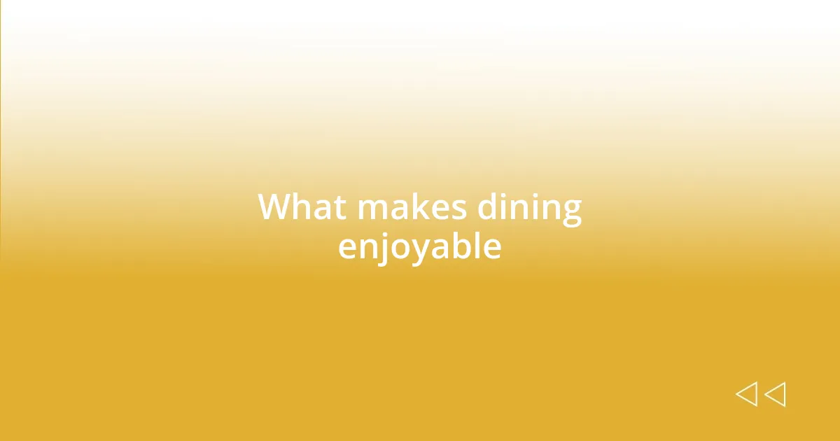 What makes dining enjoyable