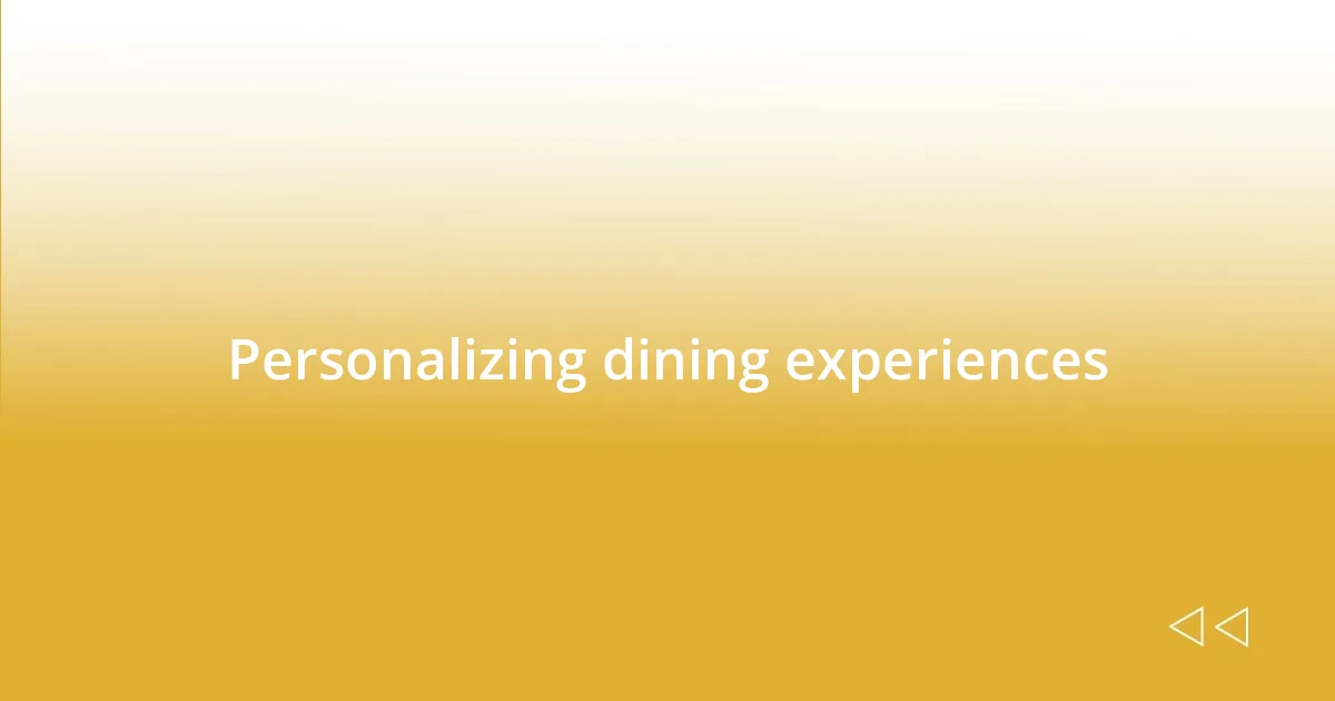 Personalizing dining experiences