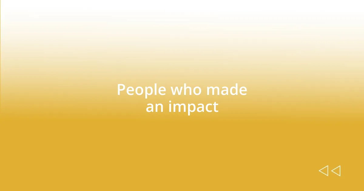 People who made an impact