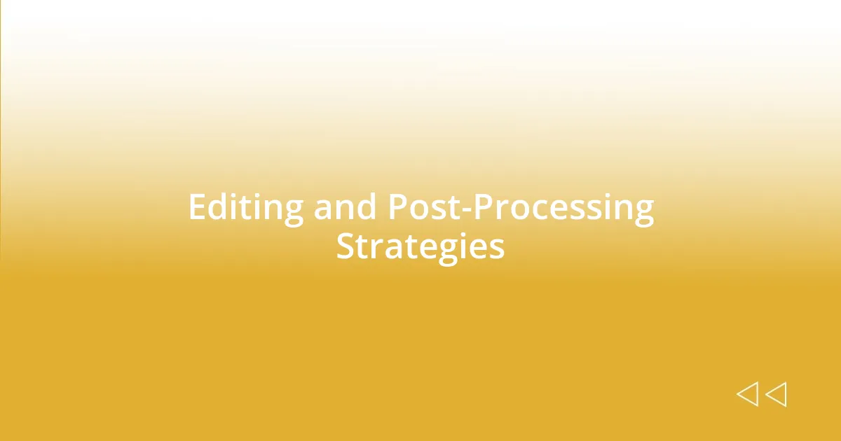 Editing and Post-Processing Strategies