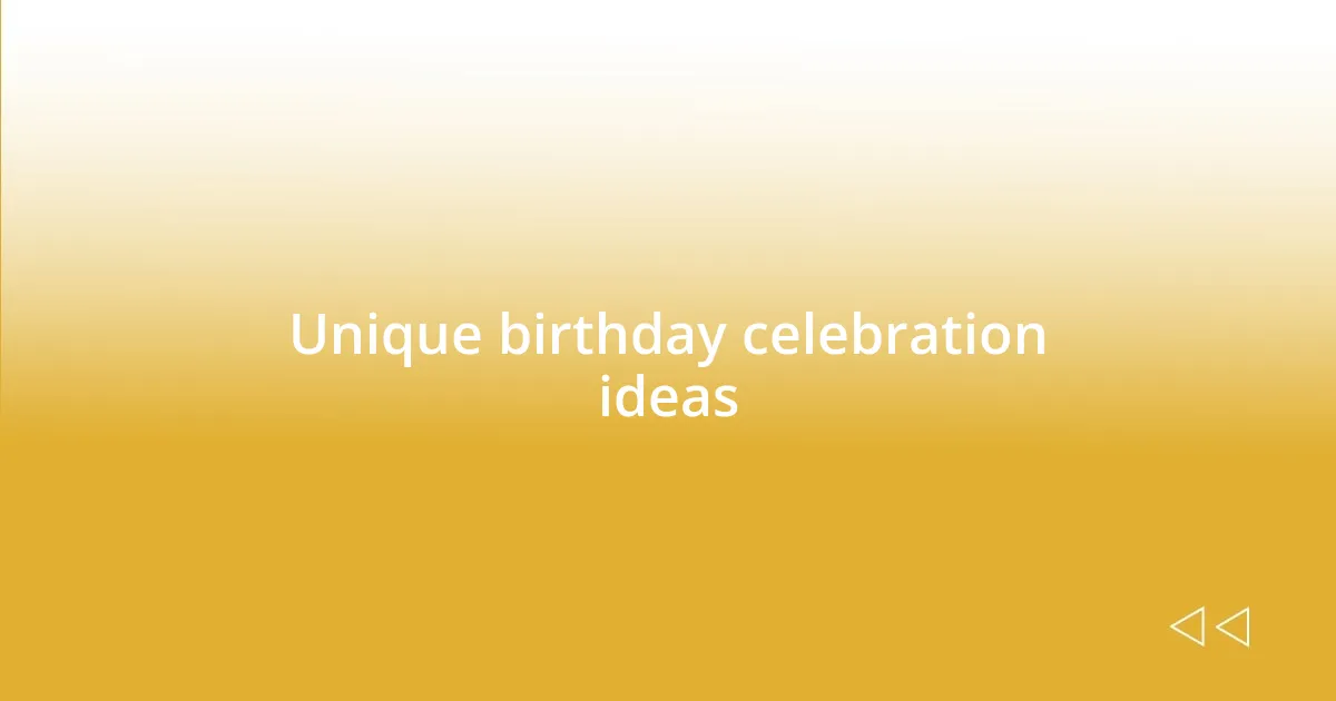 Unique birthday celebration ideas