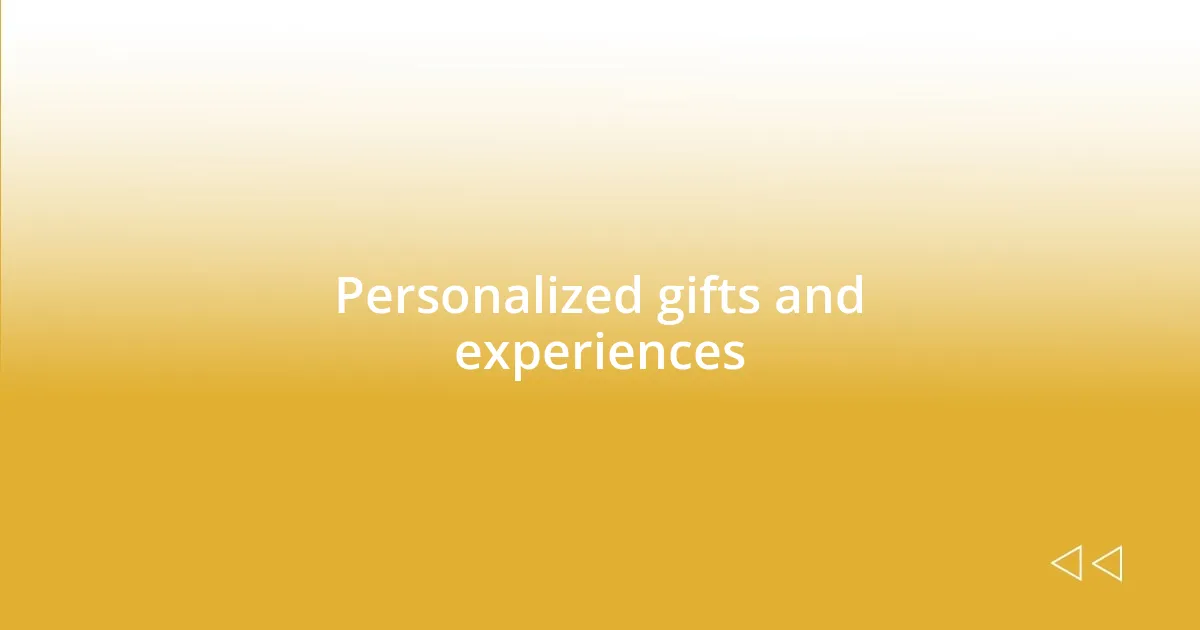 Personalized gifts and experiences