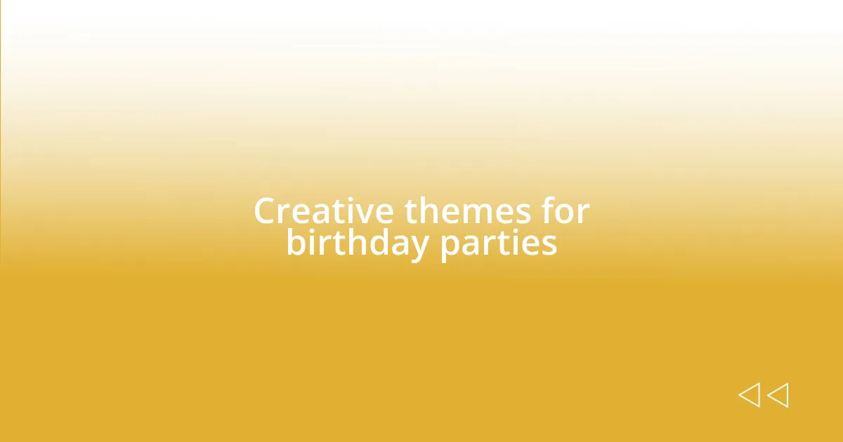 Creative themes for birthday parties