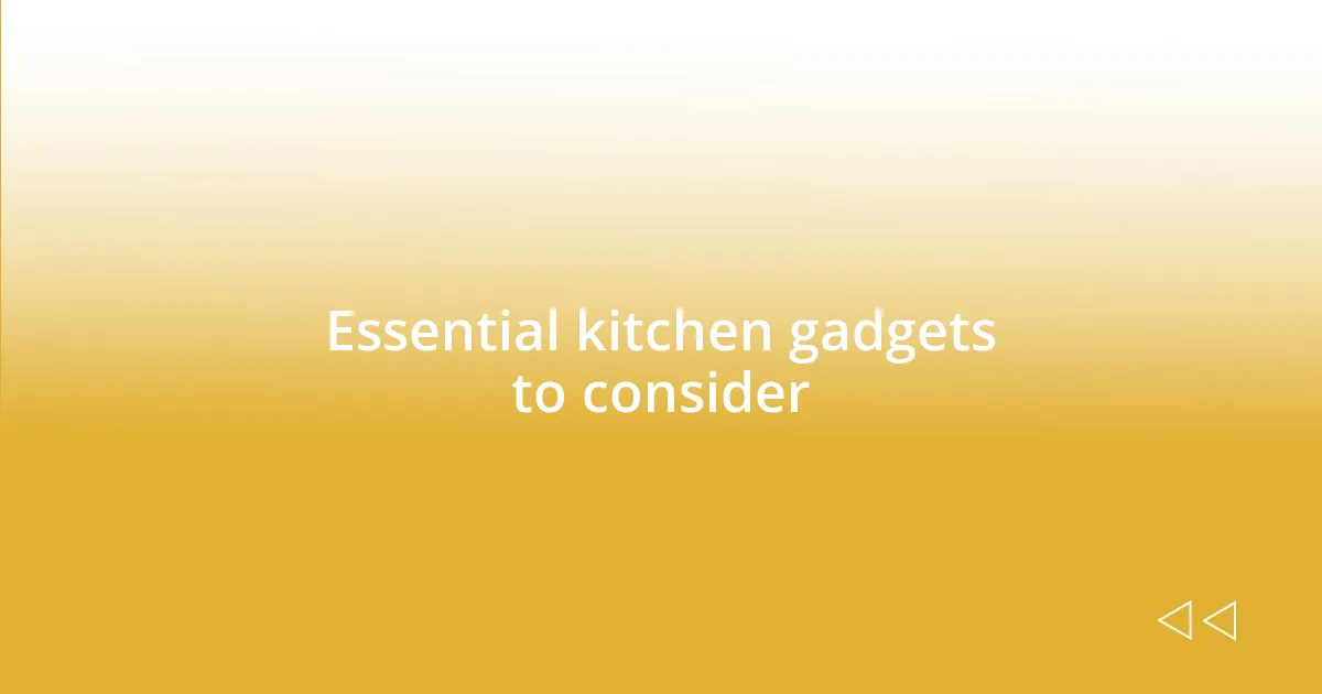 Essential kitchen gadgets to consider