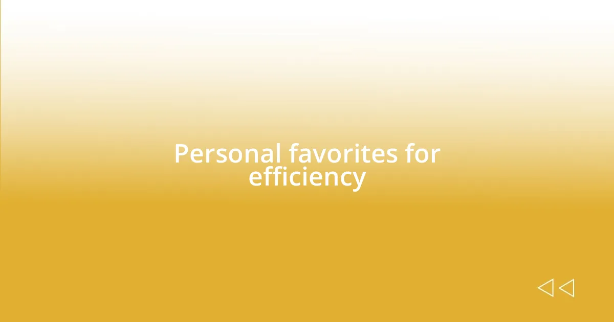 Personal favorites for efficiency