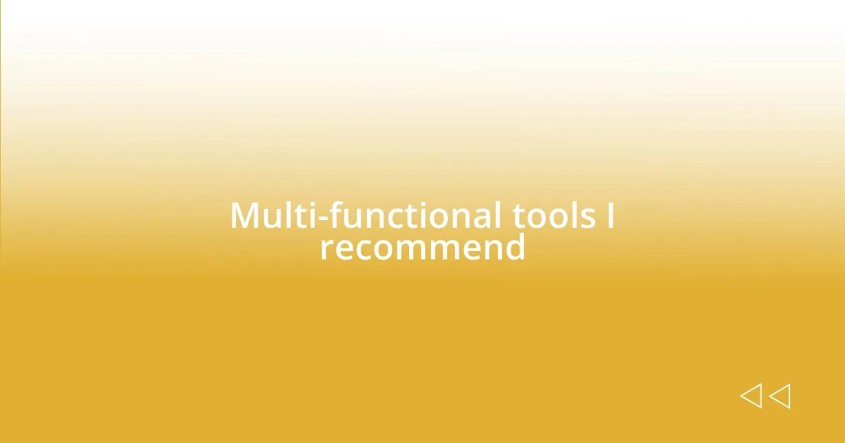 Multi-functional tools I recommend